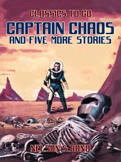 Captain Chaos and five more stories (eBook, ePUB) - Bond, Nelson S.