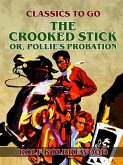 The Crooked Stick, or, Pollie's Probation (eBook, ePUB)