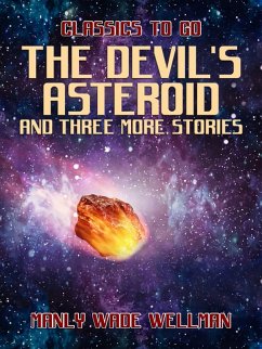 The Devil's Asteroid and three more stories (eBook, ePUB) - Wellman, Manly Wade
