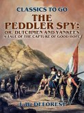 The Peddler Spy; or, Dutchmen and Yankees A Tale of the Capture of Good Hope (eBook, ePUB)