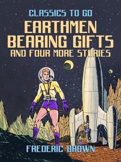 Earthmen Bearing Gifts and four more stories (eBook, ePUB) - Brown, Frederic