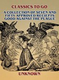 A Collection of Seven and Fifty approved Reciepts Good against the Plague (eBook, ePUB)