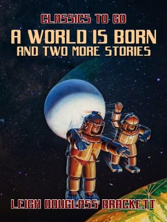 A World is Born and two more stories (eBook, ePUB) - Brackett, Leigh Douglass