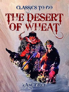 The Desert of Wheat (eBook, ePUB) - Grey, Zane The Desert of Wheat (eBook, ePUB) - Grey, Zane