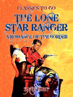 The Lone Star Ranger A Romance of the Border (eBook, ePUB) - Grey, Zane