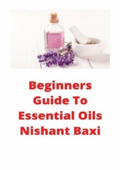 Beginners Guide To Essential Oils - Baxi, Nishant