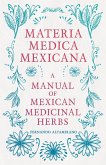 Materia Medica Mexicana - A Manual of Mexican Medicinal Herbs (eBook, ePUB)