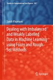 Dealing with Imbalanced and Weakly Labelled Data in Machine Learning using Fuzzy and Rough Set Methods (eBook, PDF) Dealing with Imbalanced and Weakly Labelled Data in Machine Learning using Fuzzy and Rough Set Methods (eBook, PDF)