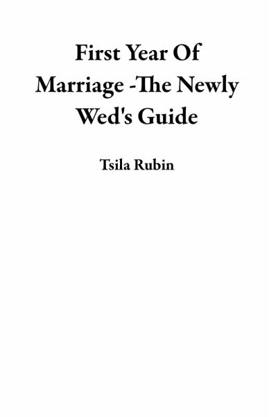 First Year Of Marriage -The Newly Wed's Guide (eBook, ePUB) First Year Of Marriage -The Newly Wed's Guide (eBook, ePUB)