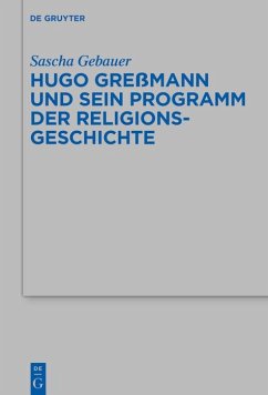 Hugo Greßmann und sein Programm der Religionsgeschichte (eBook, PDF) - Gebauer, Sascha