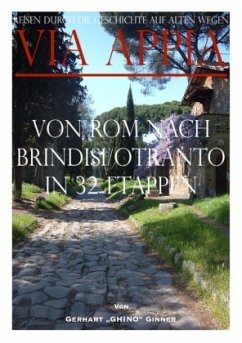 Via Appia von Rom nach Brindisi/Otranto in 32 Etappen - ginner, gerhart