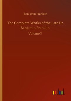 The Complete Works of the Late Dr. Benjamin Franklin