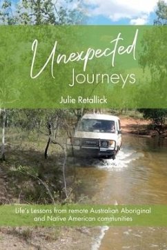 Unexpected Journeys: Life's Lessons from Remote Australian Aboriginal and Native American Communities - Retallick, Julie