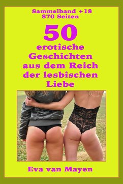 50 erotische Geschichten von den Spielarten der lesbischen Liebe (eBook, ePUB) - van Mayen, Eva