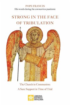 Strong in the Face of Tribulation. Words During the Coronavirus Pandemic - Pope Francis - Jorge Mario Bergoglio; Bergoglio, Jorge Mario