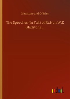 The Speeches (In Full) of Rt.Hon W.E Gladstone¿.