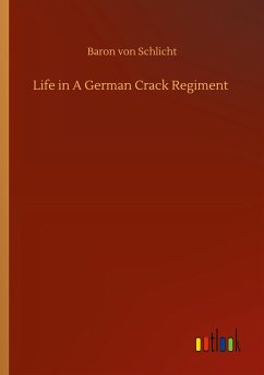 Life in A German Crack Regiment - Schlicht, Baron von