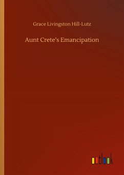 Aunt Crete¿s Emancipation - Hill-Lutz, Grace Livingston