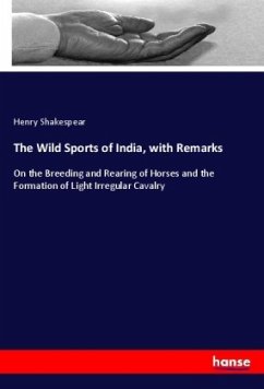 The Wild Sports of India, with Remarks - Shakespear, Henry