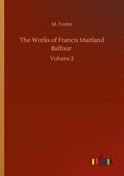 The Works of Francis Maitland Balfour - Foster, M.