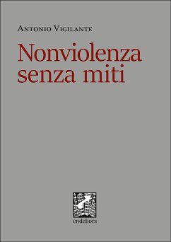 Nonviolenza senza miti (eBook, ePUB) - Vigilante, Antonio