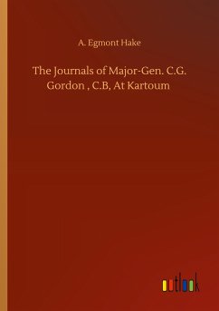 The Journals of Major-Gen. C.G. Gordon , C.B, At Kartoum - Hake, A. Egmont