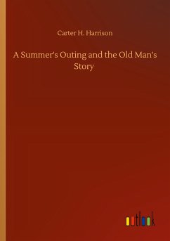 A Summer's Outing and the Old Man's Story - Harrison, Carter H.