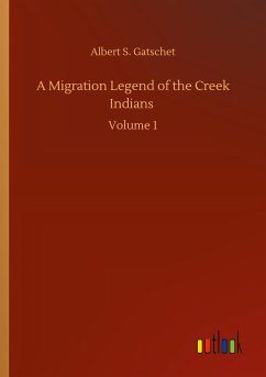 A Migration Legend of the Creek Indians - Gatschet, Albert S.