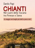 Chianti. Nel cuore della Toscana tra Firenze e Siena. In viaggio nei luoghi più belli e poco noti (eBook, ePUB)