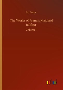 The Works of Francis Maitland Balfour - Foster, M.