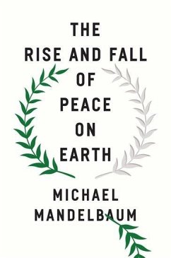 The Rise and Fall of Peace on Earth - Mandelbaum, Michael