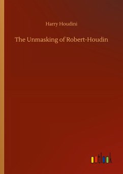 The Unmasking of Robert-Houdin - Houdini, Harry