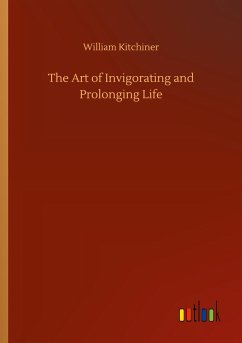 The Art of Invigorating and Prolonging Life - Kitchiner, William