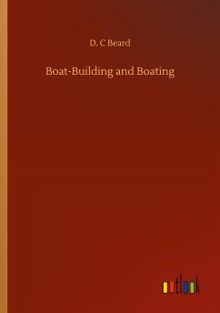 Boat-Building and Boating - Beard, D. C