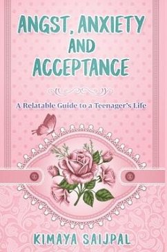 Angst, Anxiety, and Acceptance: a relatable guide to a teenager's life