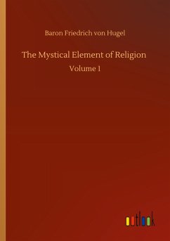 The Mystical Element of Religion - Hugel, Baron Friedrich Von