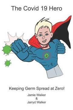 The Covid 19 Hero: Keeping Germ Spread at Zero! - Walker, Jarryd; Walker, Jamie