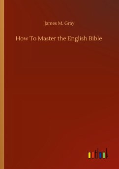 How To Master the English Bible - Gray, James M.