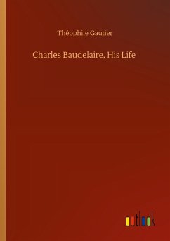 Charles Baudelaire, His Life - Gautier, Théophile