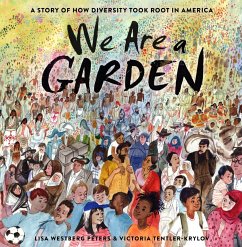 We Are a Garden: A Story of How Diversity Took Root in America - Peters, Lisa Westberg; Tentler-Krylov, Victoria