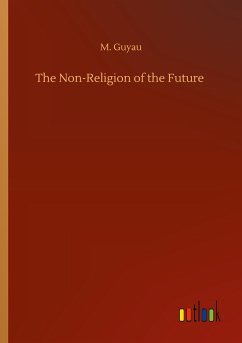 The Non-Religion of the Future - Guyau, M.