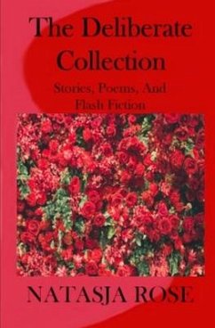 The Deliberate Collection: Short Stories, Poems and Flash Fiction - Rose, Natasja