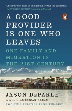 A Good Provider Is One Who Leaves: One Family and Migration in the 21st Century - Deparle, Jason