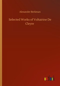 Selected Works of Voltairine De Cleyre - Berkman, Alexander