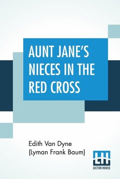 Aunt Jane's Nieces In The Red Cross - Dyne (Lyman Frank Baum), Edith Van