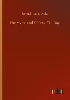 The Myths and Fables of To-Day - Drake, Samuel Adams