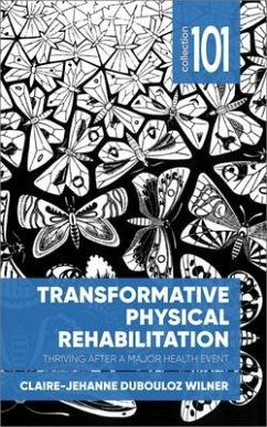 Transformative Physical Rehabilitation: Thriving After a Major Health Event - Dubouloz Wilner, Claire-Jehanne