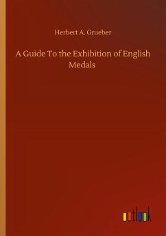 A Guide To the Exhibition of English Medals