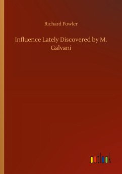 Influence Lately Discovered by M. Galvani - Fowler, Richard