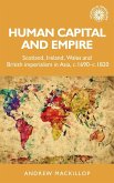 Human Capital and Empire: Scotland, Ireland, Wales and British Imperialism in Asia, C.1690-C.1820